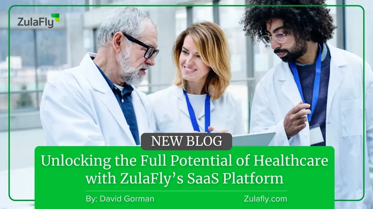 Unlocking the Full Potential of Healthcare with ZulaFly’s SaaS Platform